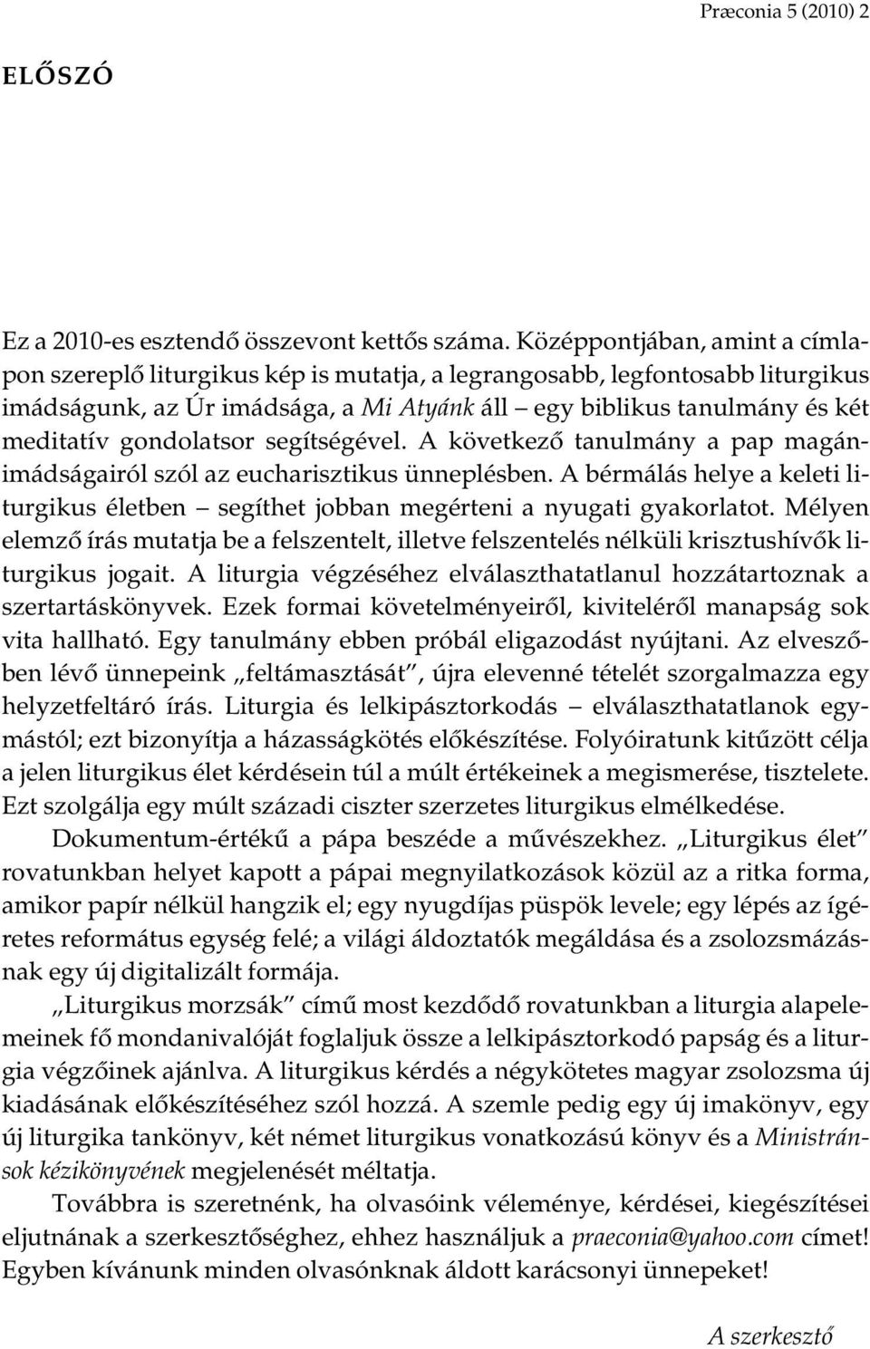 gondolatsor segítségével. A következô tanulmány a pap magánimádságairól szól az eucharisztikus ünneplésben.