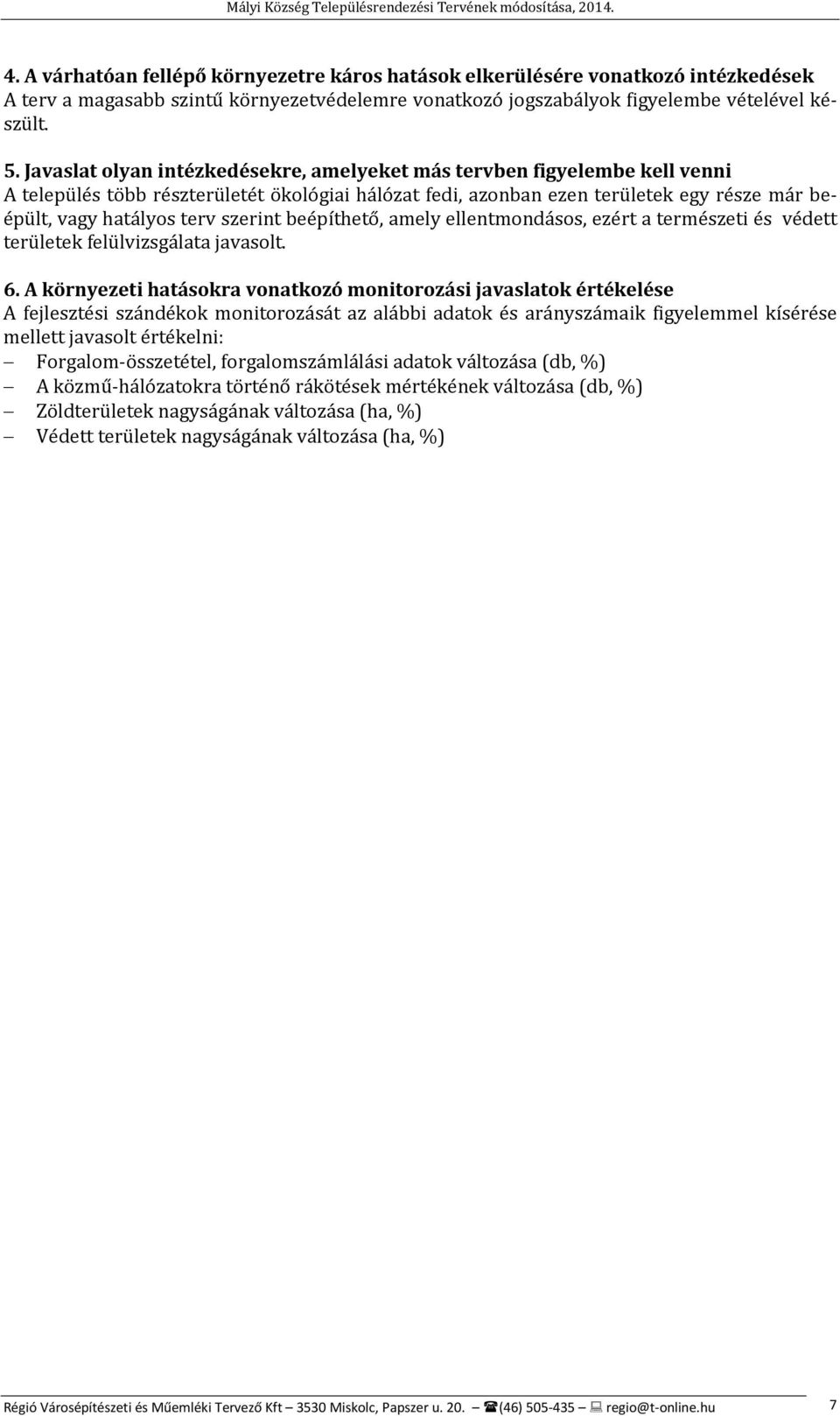 szerint beépíthető, amely ellentmondásos, ezért a természeti és védett területek felülvizsgálata javasolt. 6.