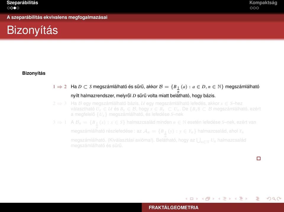 De {B x$ B megszámlálható, ezért a megfelelő {U x} megszámlálható, és lefedése S nek 3 1 A B n = {B 1n (x) : x S} halmazcsalád minden n N esetén lefedése S nek, ezért van