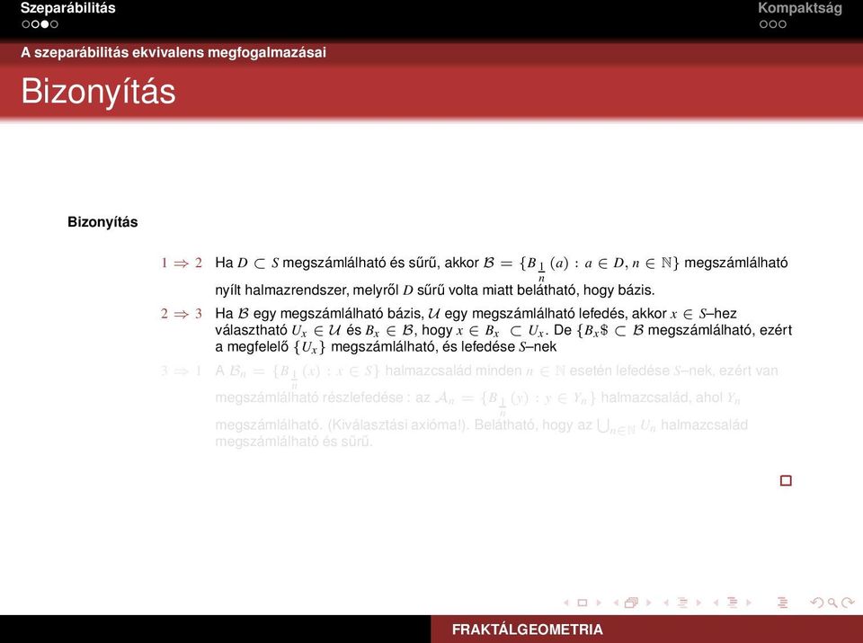 De {B x$ B megszámlálható, ezért a megfelelő {U x} megszámlálható, és lefedése S nek 3 1 A B n = {B 1n (x) : x S} halmazcsalád minden n N esetén lefedése S nek, ezért van