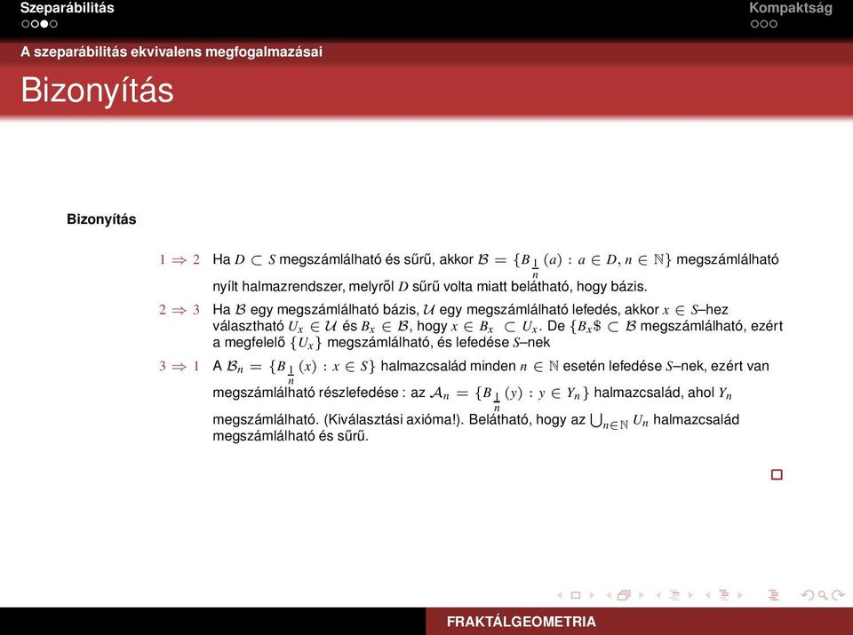 De {B x$ B megszámlálható, ezért a megfelelő {U x} megszámlálható, és lefedése S nek 3 1 A B n = {B 1n (x) : x S} halmazcsalád minden n N esetén lefedése S nek, ezért van