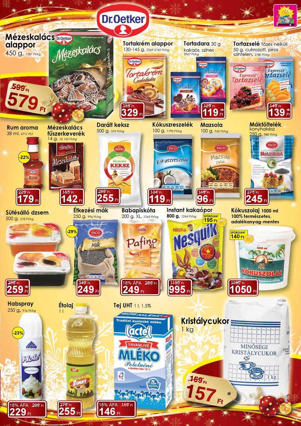 250 g, 980 Ft/kg -22% 229 Ft Sütésálló dzsem 500 g, 518 Ft/kg 155 Ft 142 Ft 2 255 Ft Étkezési mák 250 g, 996 Ft/kg Babapiskóta 200 g, XL, 1245 Ft/kg 134 Ft 96 Ft Instant kakaópor 800 g, 1244 Ft/kg