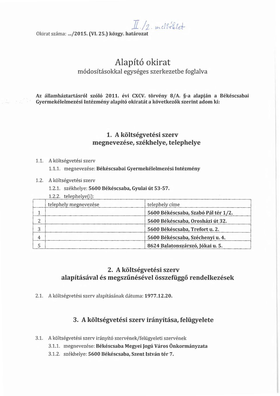 . A költségvetési szerv 1..1. székhelye: 5600 Békéscsaba, Gyulai út 53-57. 1... telephelye(i): telephely megnevezése telephely címe 1 5600 Békéscsaba, Szabó Pál tér 1/. 5600 Békéscsaba, Orosházi út 3.
