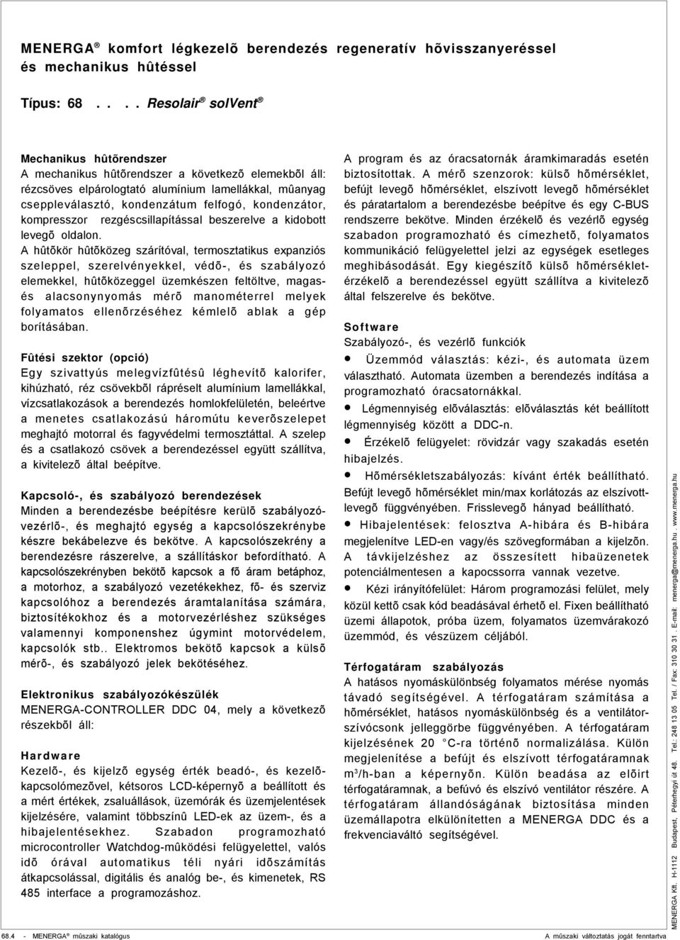 rezgéscsillapítással beszerelve a kidobott levegõ oldalon.