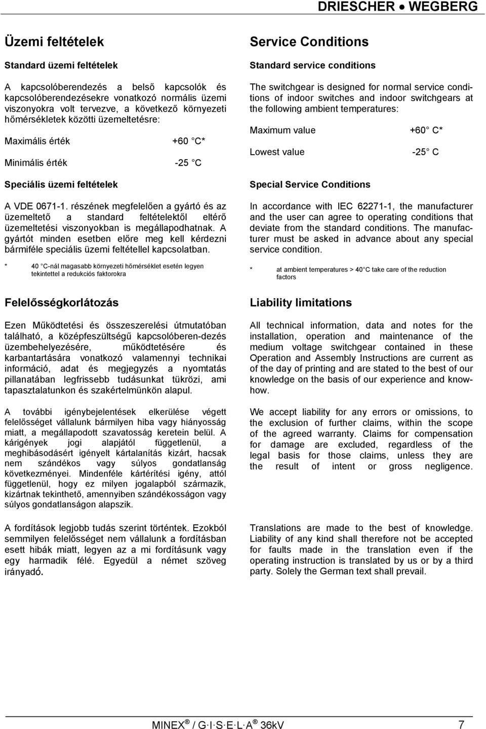 részének megfelelően a gyártó és az üzemeltető a standard feltételektől eltérő üzemeltetési viszonyokban is megállapodhatnak.