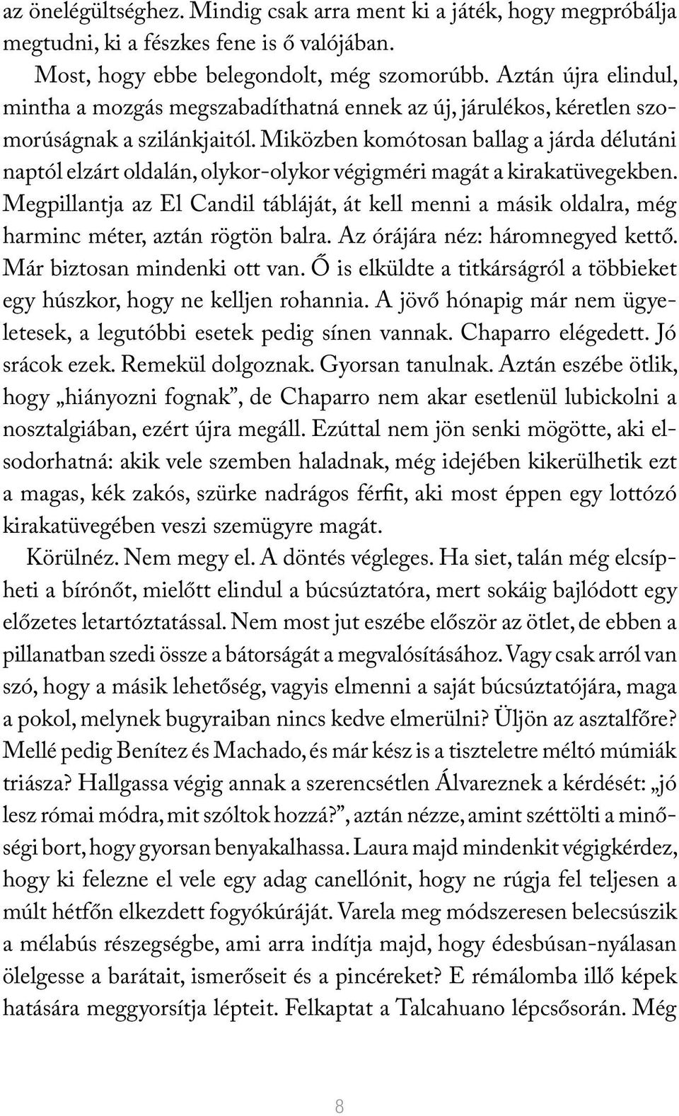 Miközben komótosan ballag a járda délutáni naptól elzárt oldalán, olykor-olykor végigméri magát a kirakatüvegekben.