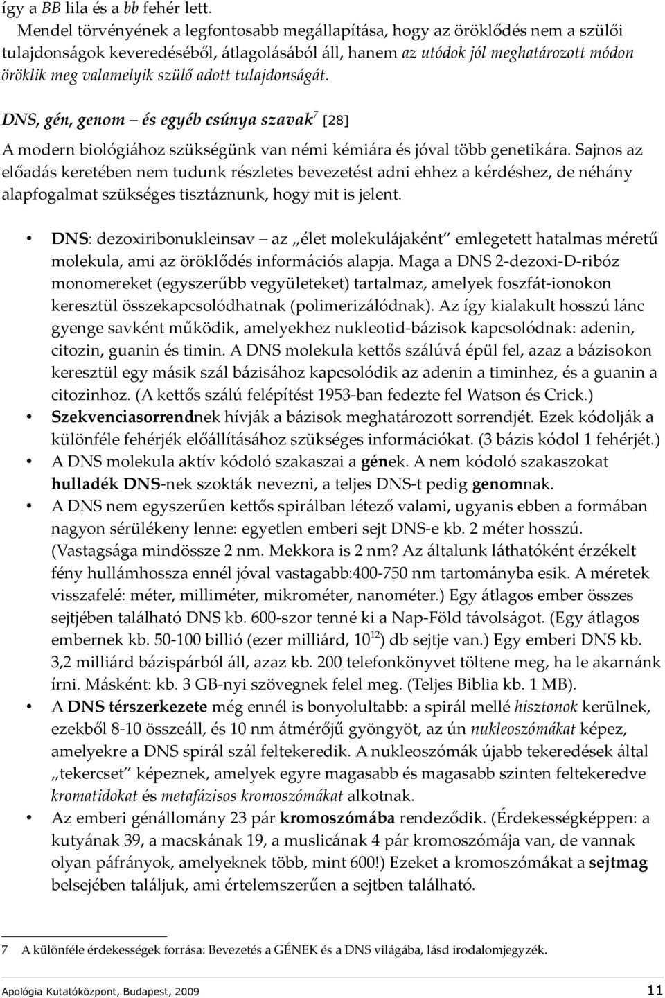 adott tulajdonságát. DNS, gén, genom és egyéb csúnya szavak 7 [28] A modern biológiához szükségünk van némi kémiára és jóval több genetikára.