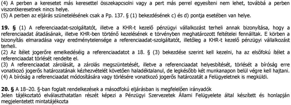 (1) A referenciaadat-szolgáltatót, illetve a KHR-t kezelő pénzügyi vállalkozást terheli annak bizonyítása, hogy a referenciaadat átadásának, illetve KHR-ben történő kezelésének e törvényben