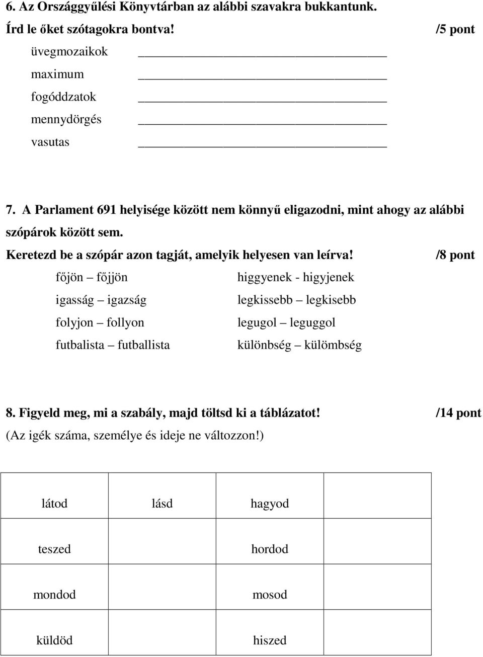 /8 pont főjön főjjön higgyenek - higyjenek igasság igazság legkissebb legkisebb folyjon follyon legugol leguggol futbalista futballista különbség külömbség 8.