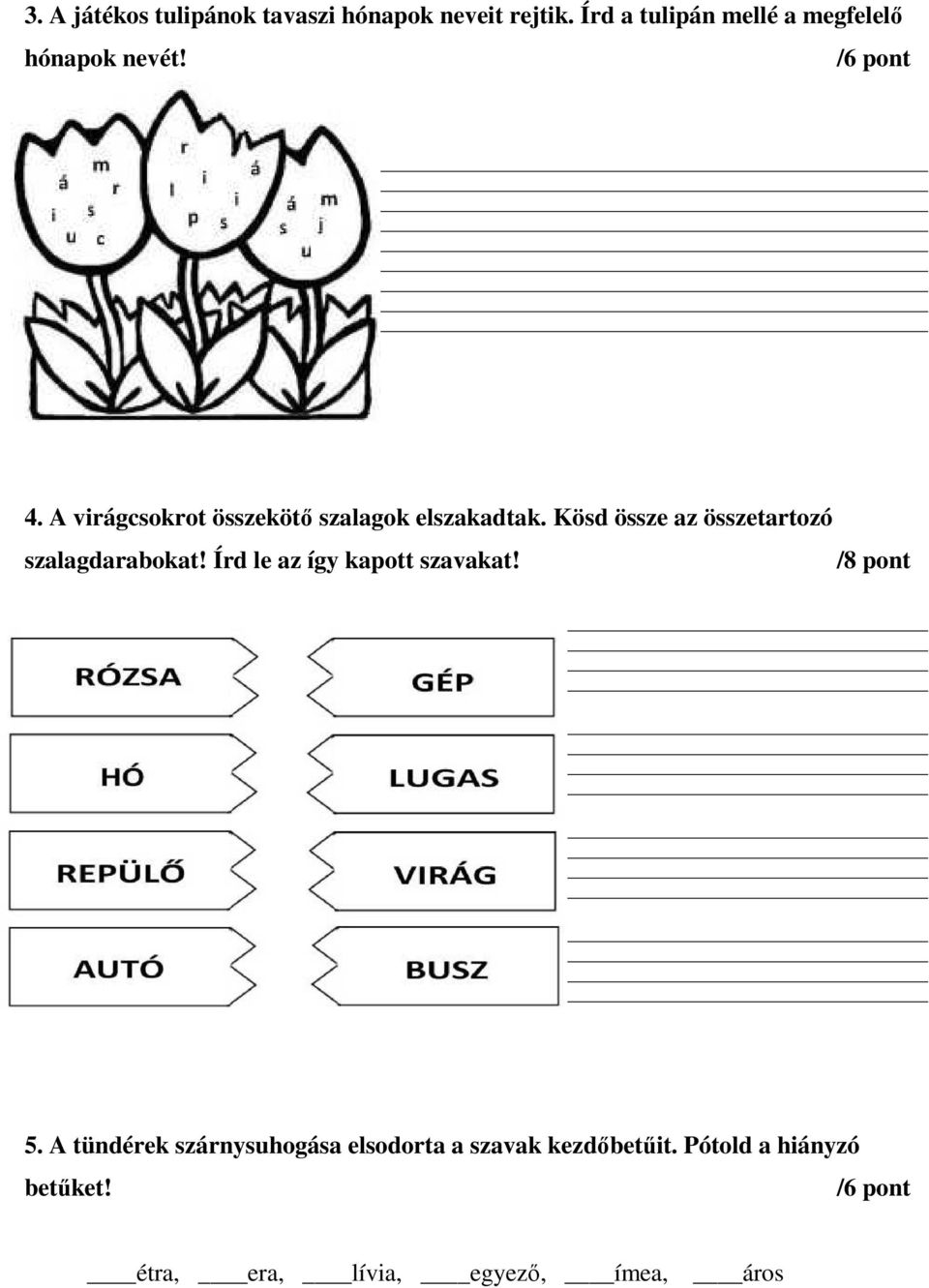 A virágcsokrot összekötő szalagok elszakadtak. Kösd össze az összetartozó szalagdarabokat!