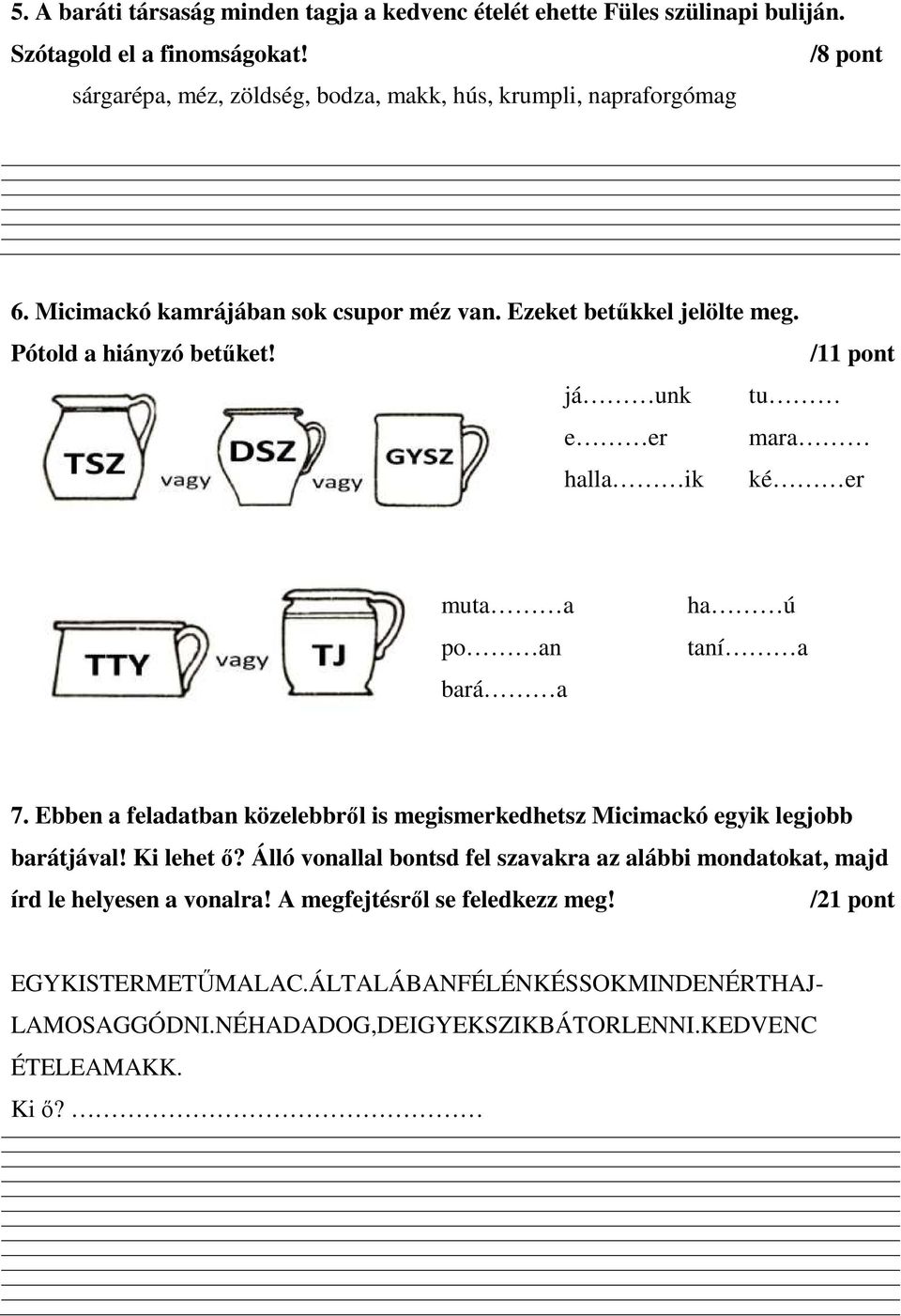 /11 pont já unk tu e er mara halla ik ké er muta a po an bará a ha ú taní a 7. Ebben a feladatban közelebbről is megismerkedhetsz Micimackó egyik legjobb barátjával! Ki lehet ő?