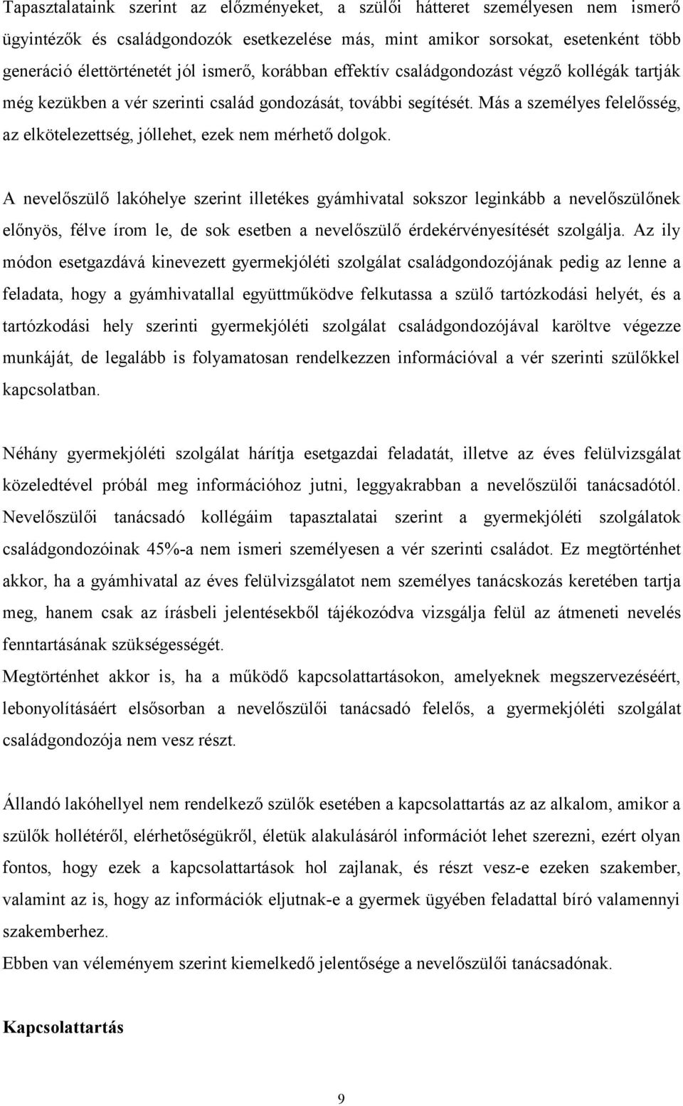 Más a személyes felelősség, az elkötelezettség, jóllehet, ezek nem mérhető dolgok.