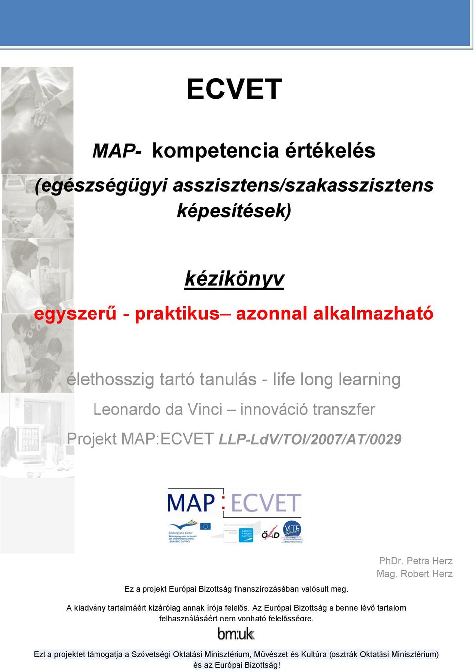 valósult meg. PhDr. Petra Herz Mag. Robert Herz A kiadvány tartalmáért kizárólag annak írója felelős.
