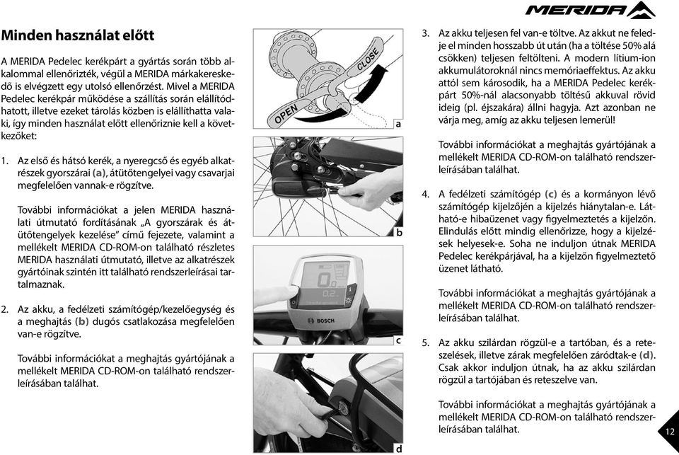 z első és hátsó kerék, a nyeregcső és egyéb alkatrészek gyorszárai (a), átütőtengelyei vagy csavarjai megfelelően vannak-e rögzítve.