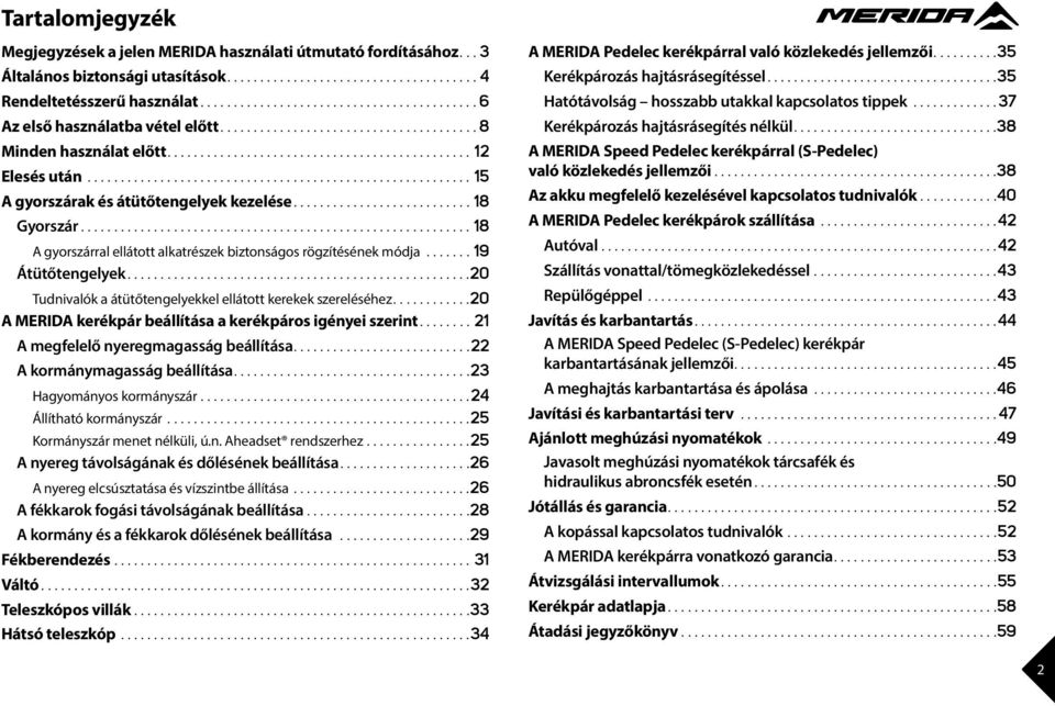 .. 20 Tudnivalók a átütőtengelyekkel ellátott kerekek szereléséhez... 20 MERD kerékpár beállítása a kerékpáros igényei szerint...21 megfelelő nyeregmagasság beállítása... 22 kormánymagasság beállítása.