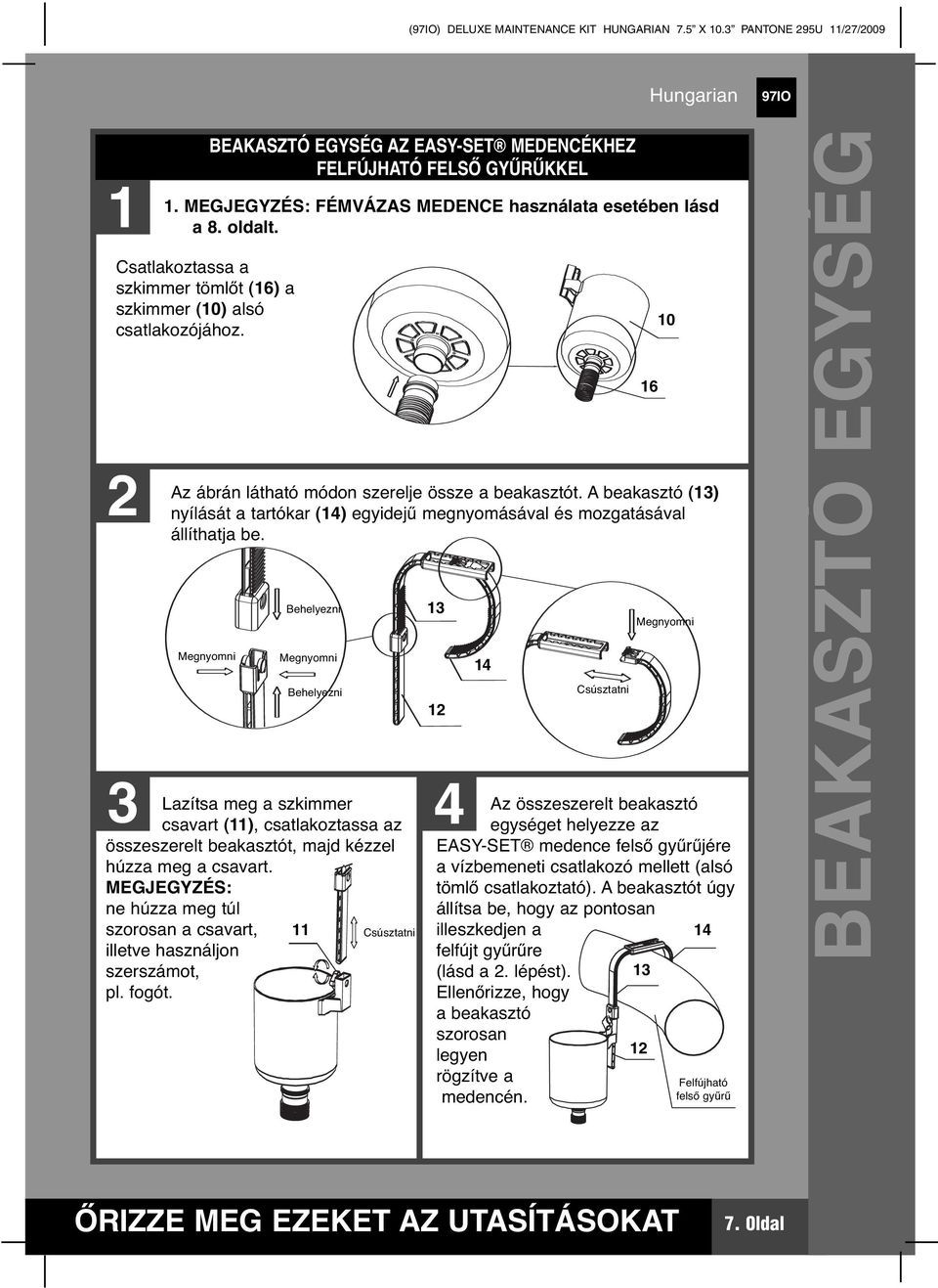 A beakasztó () nyílását a tartókar (4) egyidejű megnyomásával és mozgatásával állíthatja be.