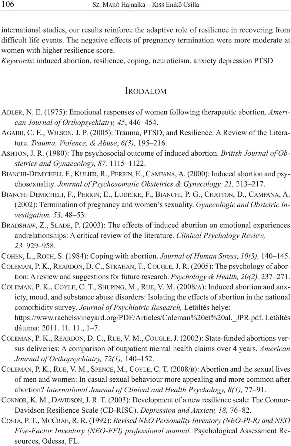 Keywords: induced abortion, resilience, coping, neuroticism, anxiety depression PTSD IRODALOM ADLER, N. E. (1975): Emotional responses of women following therapeutic abortion.