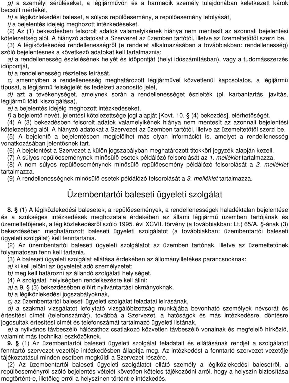 A hiányzó adatokat a Szervezet az üzemben tartótól, illetve az üzemeltetıtıl szerzi be.