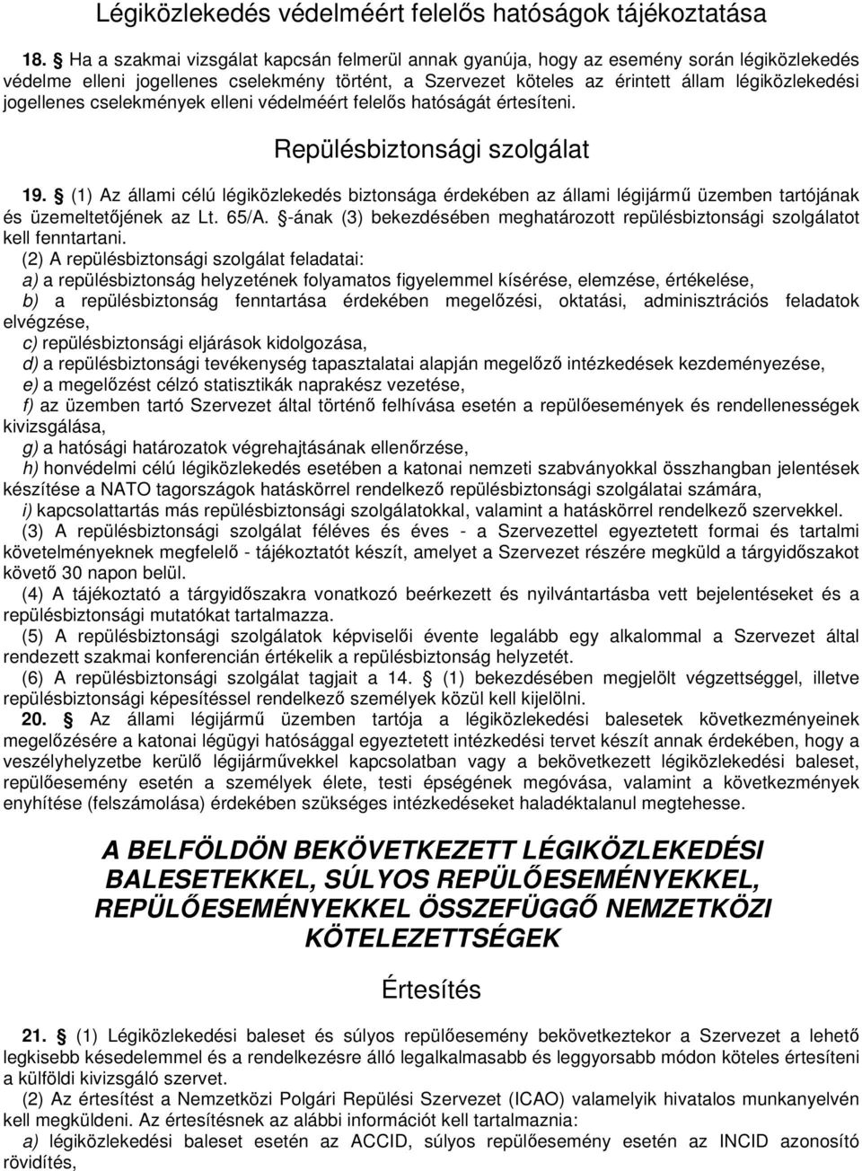 jogellenes cselekmények elleni védelméért felelıs hatóságát értesíteni. Repülésbiztonsági szolgálat 19.