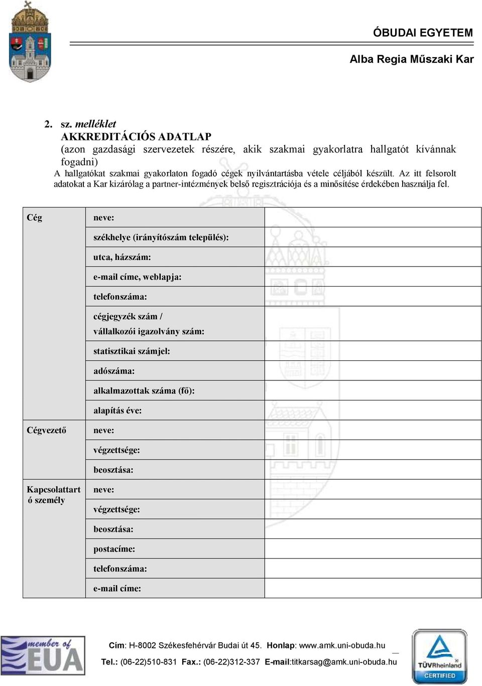 nyilvántartásba vétele céljából készült. Az itt felsorolt adatokat a Kar kizárólag a partner-intézmények belső regisztrációja és a minősítése érdekében használja fel.