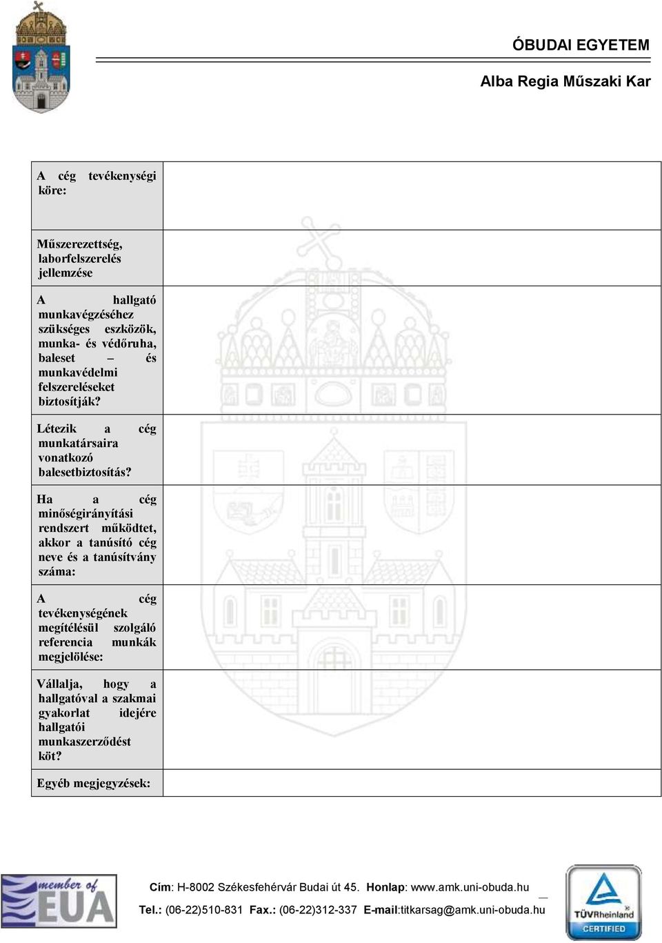 Ha a cég minőségirányítási rendszert működtet, akkor a tanúsító cég neve és a tanúsítvány száma: A cég tevékenységének megítélésül