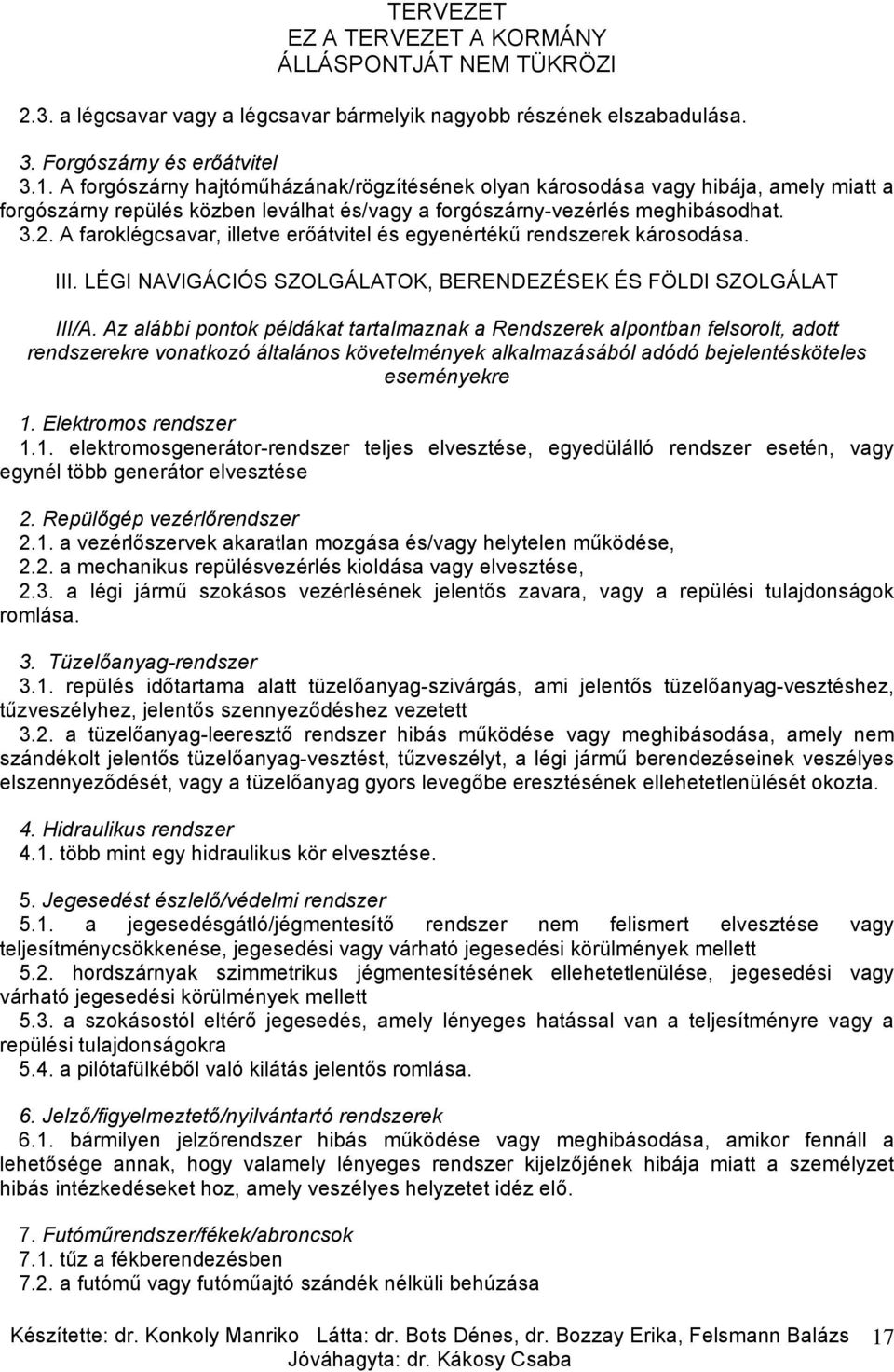 A faroklégcsavar, illetve erőátvitel és egyenértékű rendszerek károsodása. III. LÉGI NAVIGÁCIÓS SZOLGÁLATOK, BERENDEZÉSEK ÉS FÖLDI SZOLGÁLAT III/A.