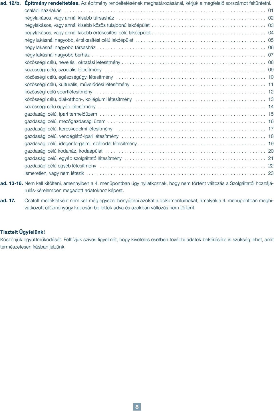 ......................................... 04 négy lakásnál nagyobb, értékesítési célú lakóépület................................................ 05 négy lakásnál nagyobb társasház.