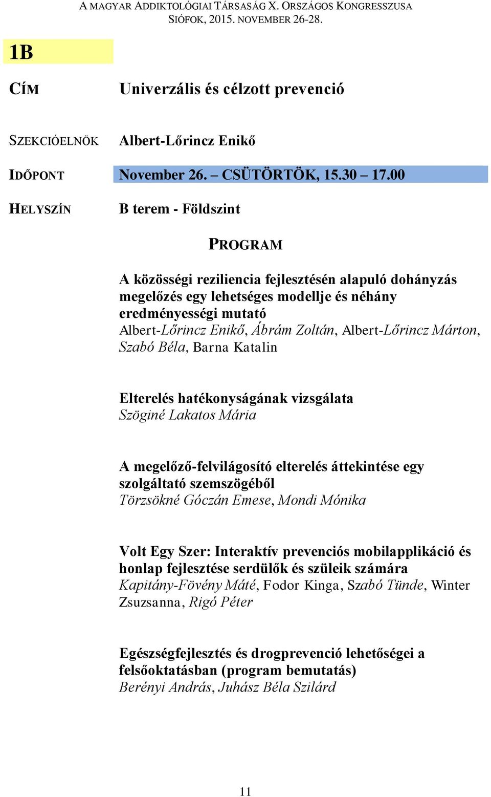 Albert-Lőrincz Márton, Szabó Béla, Barna Katalin Elterelés hatékonyságának vizsgálata Szöginé Lakatos Mária A megelőző-felvilágosító elterelés áttekintése egy szolgáltató szemszögéből Törzsökné
