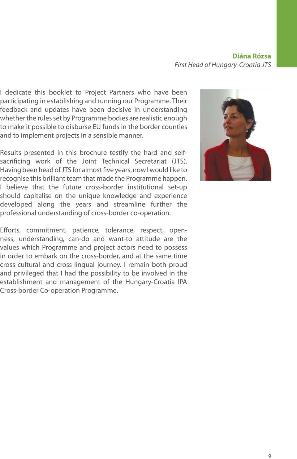 implement projects in a sensible manner. Results presented in this brochure testify the hard and selfsacrificing work of the Joint Technical Secretariat (JTS).