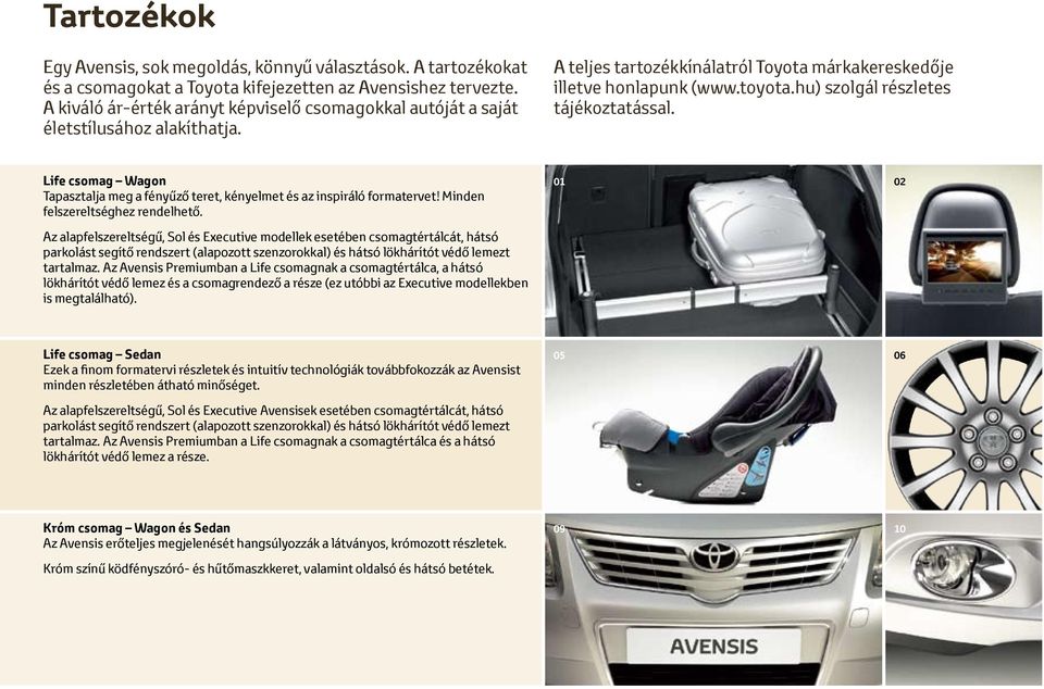 hu) szolgál részletes tájékoztatással. Life csomag Wagon Tapasztalja meg a fényűző teret, kényelmet és az inspiráló formatervet! Minden felszereltséghez rendelhető.