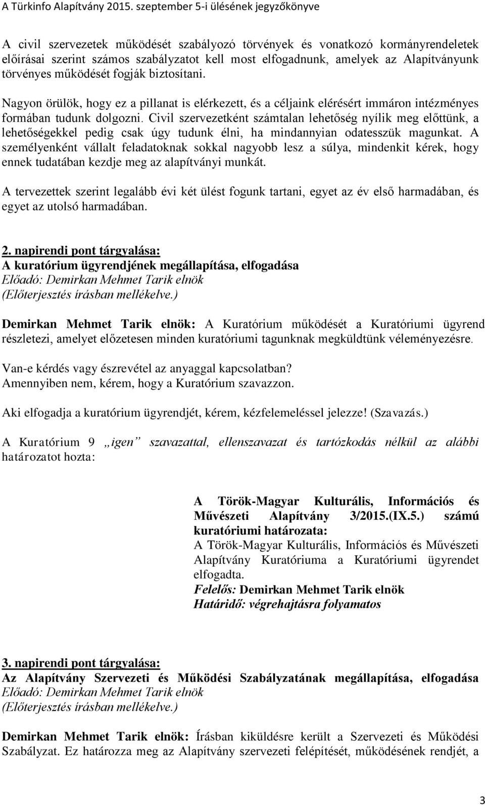 Civil szervezetként számtalan lehetőség nyílik meg előttünk, a lehetőségekkel pedig csak úgy tudunk élni, ha mindannyian odatesszük magunkat.