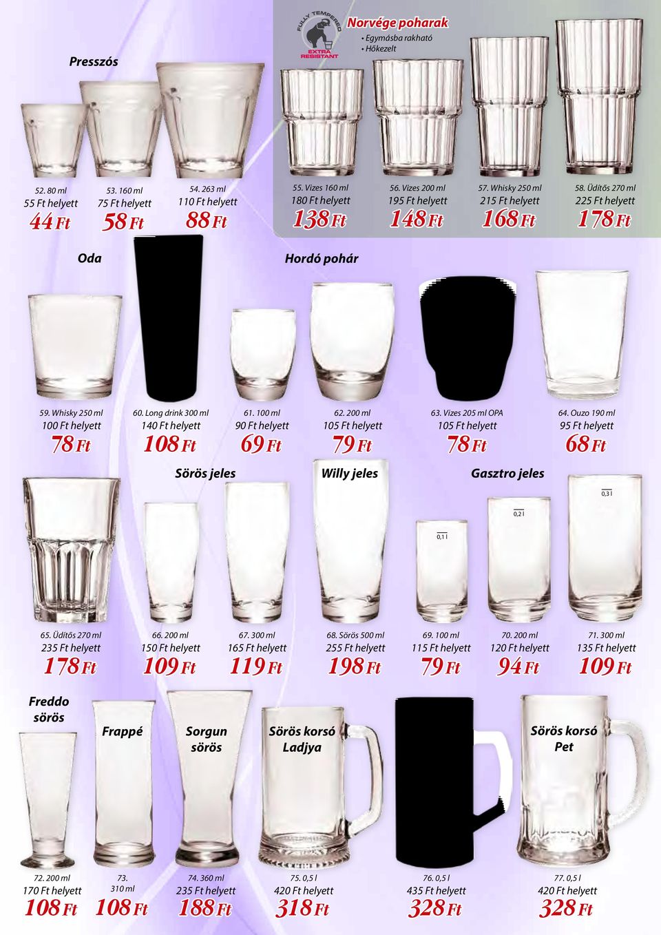 Long drink 300 ml 140 Ft helyett 108 Ft 61. 100 ml 90 Ft helyett 69 Ft 62. 200 ml 105 Ft helyett 79 Ft 63. Vizes 205 ml OPA 105 Ft helyett 78 Ft 64.