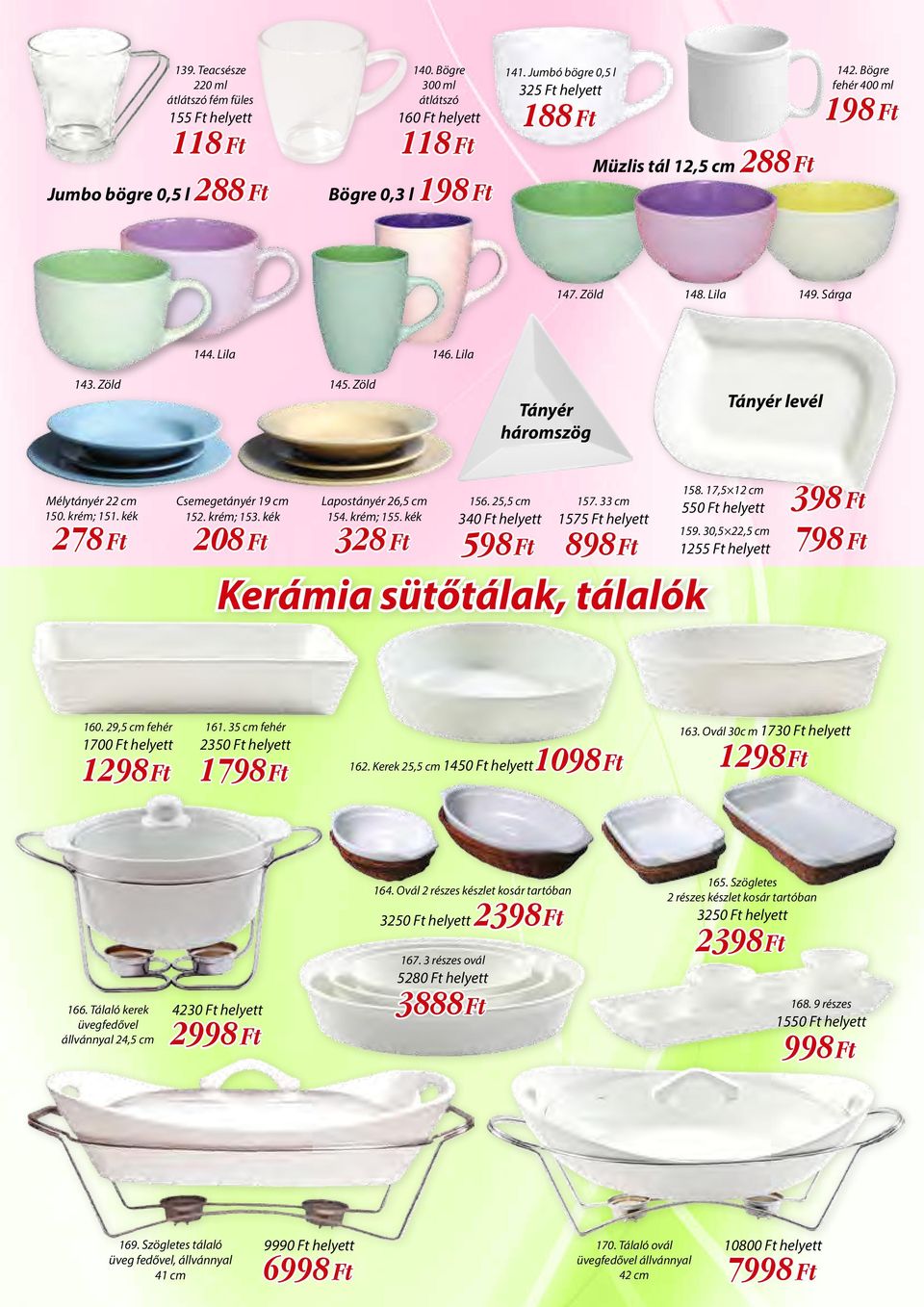 Zöld Tányér háromszög Tányér levél Mélytányér 22 cm 150. krém; 151. kék 278 Ft Csemegetányér 19 cm 152. krém; 153. kék 208 Ft Lapostányér 26,5 cm 154. krém; 155. kék 328 Ft 156.