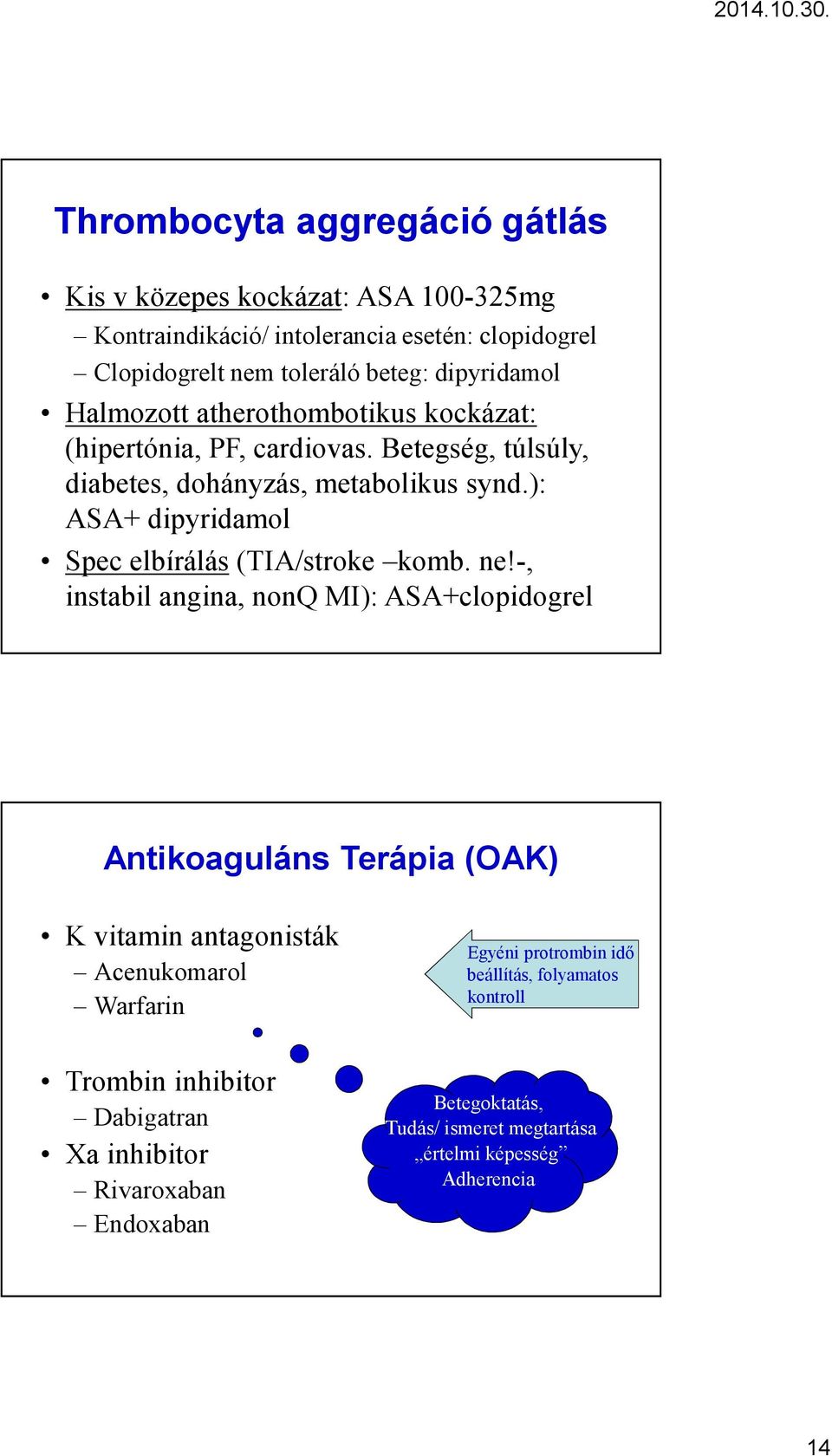): ASA+ dipyridamol Spec elbírálás(tia/stroke komb. ne!