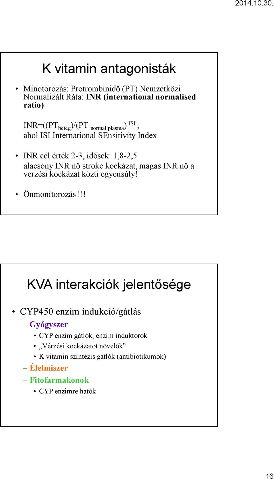 magas INR nő a vérzési kockázat közti egyensúly! Önmonitorozás!