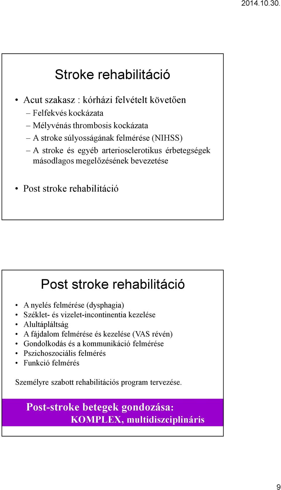 (dysphagia) Széklet- és vizelet-incontinentia kezelése Alultápláltság A fájdalom felmérése és kezelése(vas révén) Gondolkodás és a kommunikáció felmérése