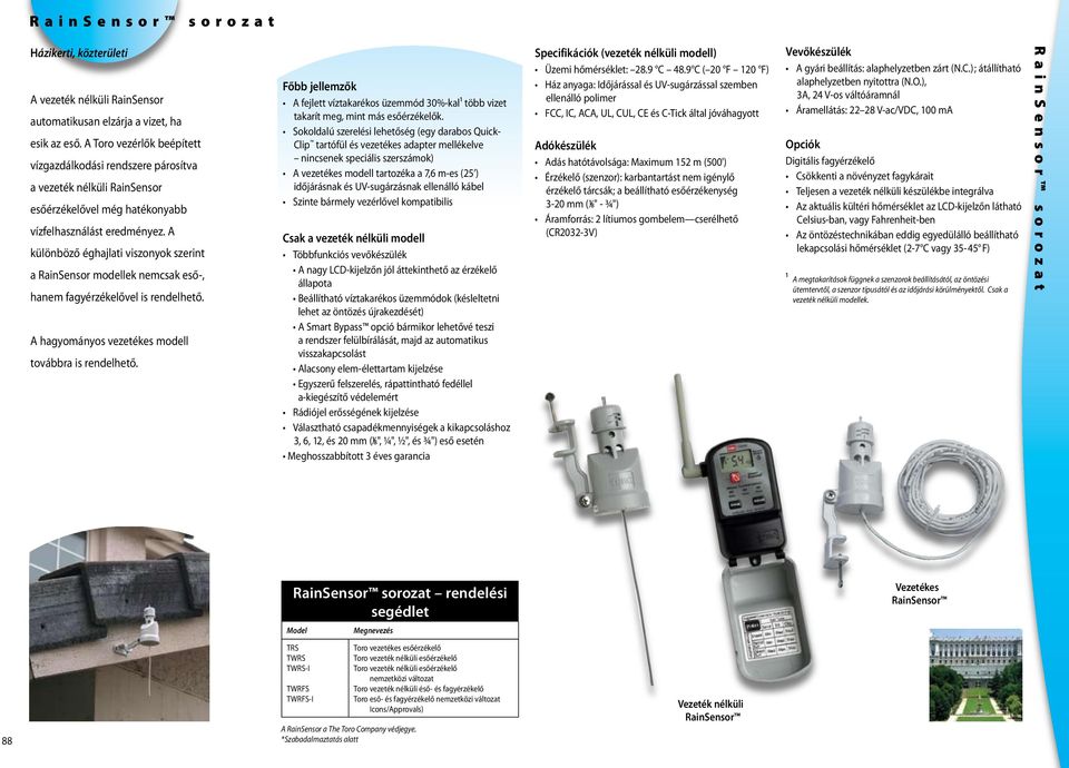 A különböző éghajlati viszonyok szerint a RainSensor modellek nemcsak eső-, hanem fagyérzékelővel is rendelhető. A hagyományos vezetékes modell továbbra is rendelhető.