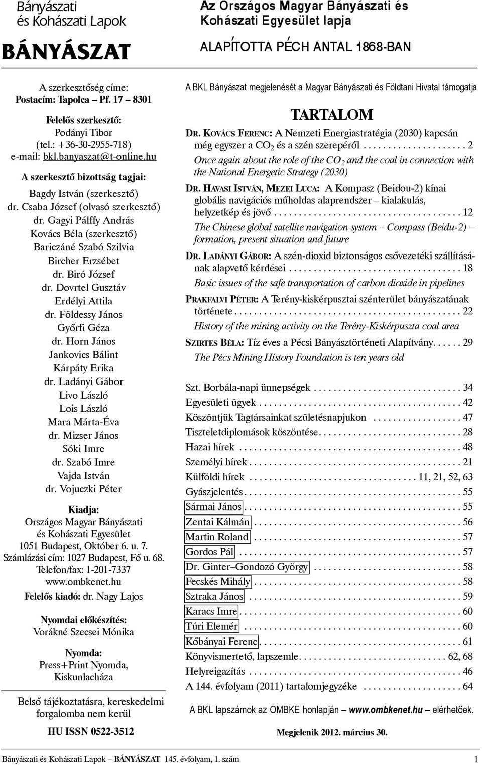 Biró József dr. Dovrtel Gusztáv Erdélyi Attila dr. Földessy János Gyõrfi Géza dr. Horn János Jankovics Bálint Kárpáty Erika dr. Ladányi Gábor Livo László Lois László Mara Márta-Éva dr.