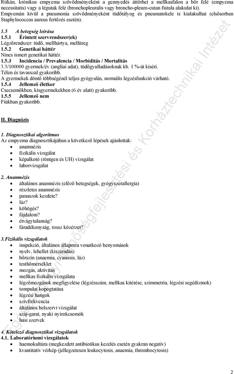 A betegség leírása 1.5.1 Érintett szervrendszer(ek) Légzőrendszer: tüdő, mellhártya, mellüreg 1.5.2 Genetikai háttér Nincs ismert genetikai háttér. 1.5.3 Incidencia / Prevalencia / Morbiditás / Mortalitás 3.