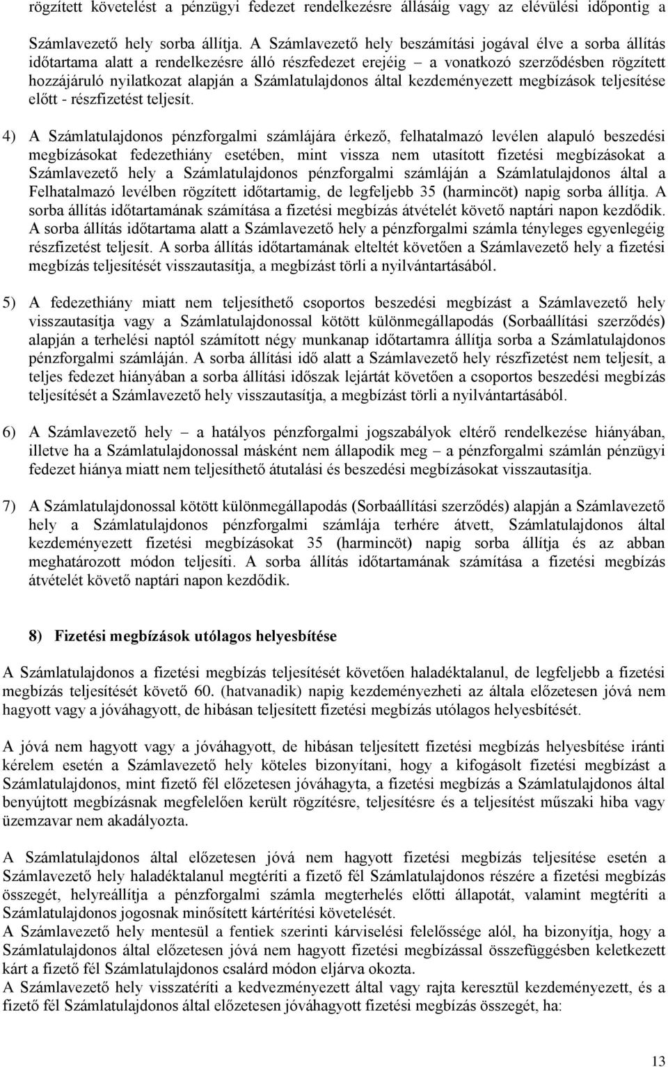 Számlatulajdonos által kezdeményezett megbízások teljesítése előtt - részfizetést teljesít.