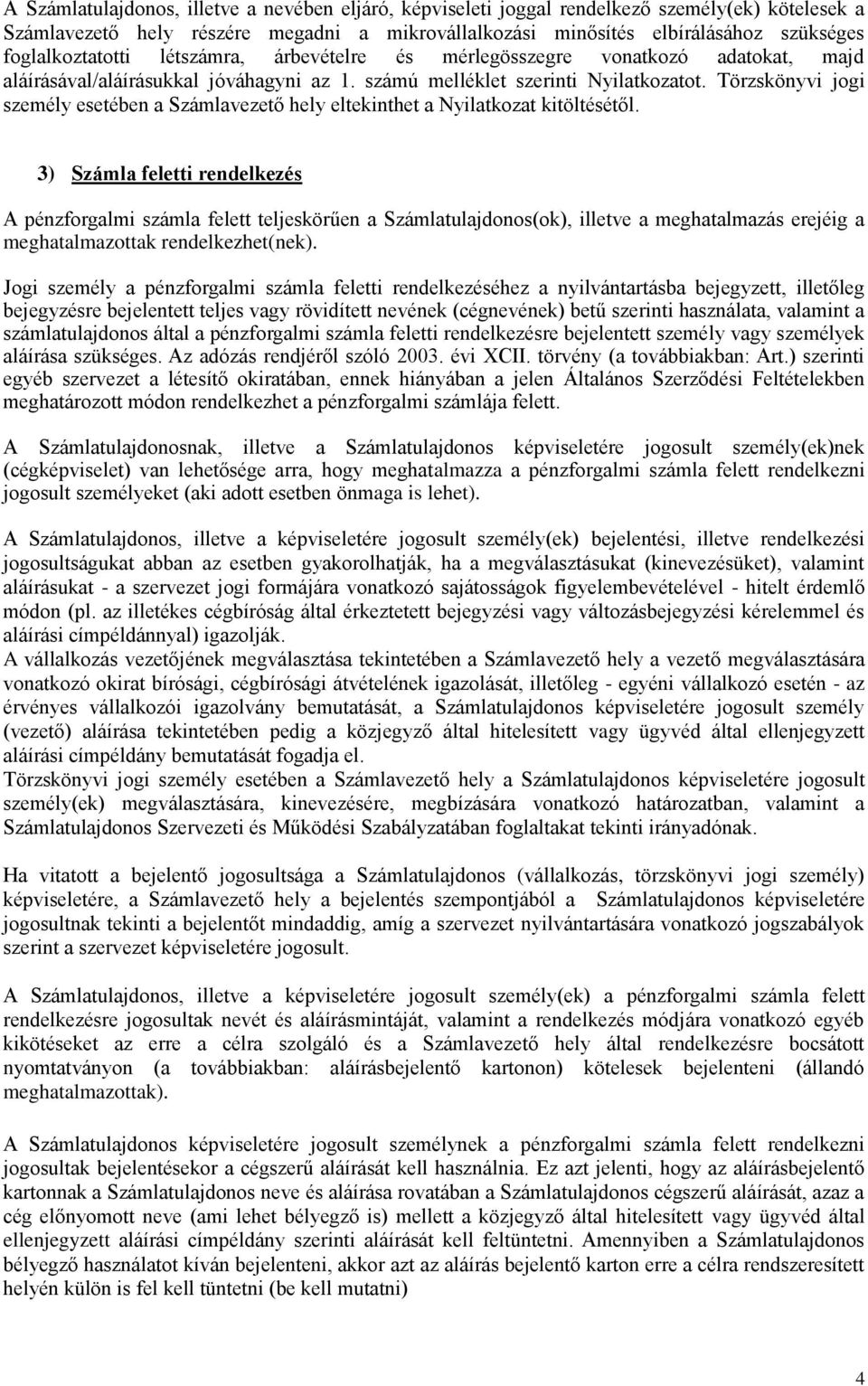 Törzskönyvi jogi személy esetében a Számlavezető hely eltekinthet a Nyilatkozat kitöltésétől.