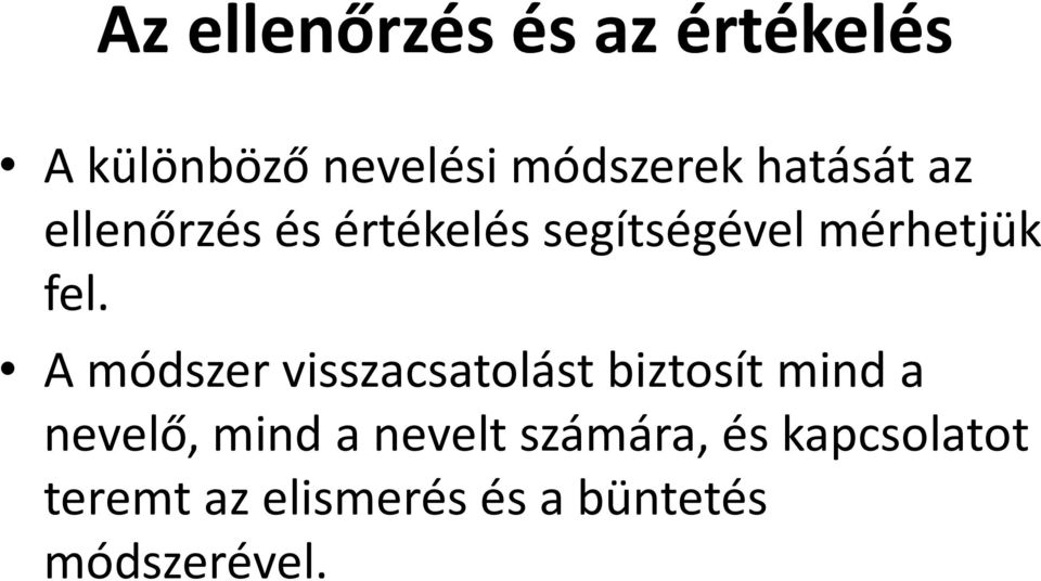 A módszer visszacsatolást biztosít mind a nevelő, mind a nevelt