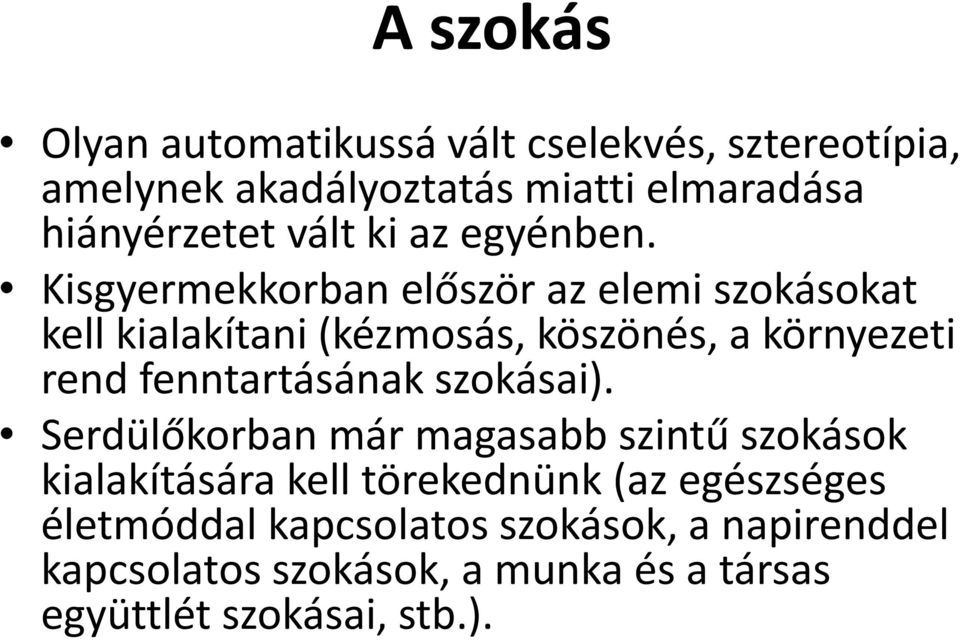 Kisgyermekkorban először az elemi szokásokat kell kialakítani (kézmosás, köszönés, a környezeti rend fenntartásának