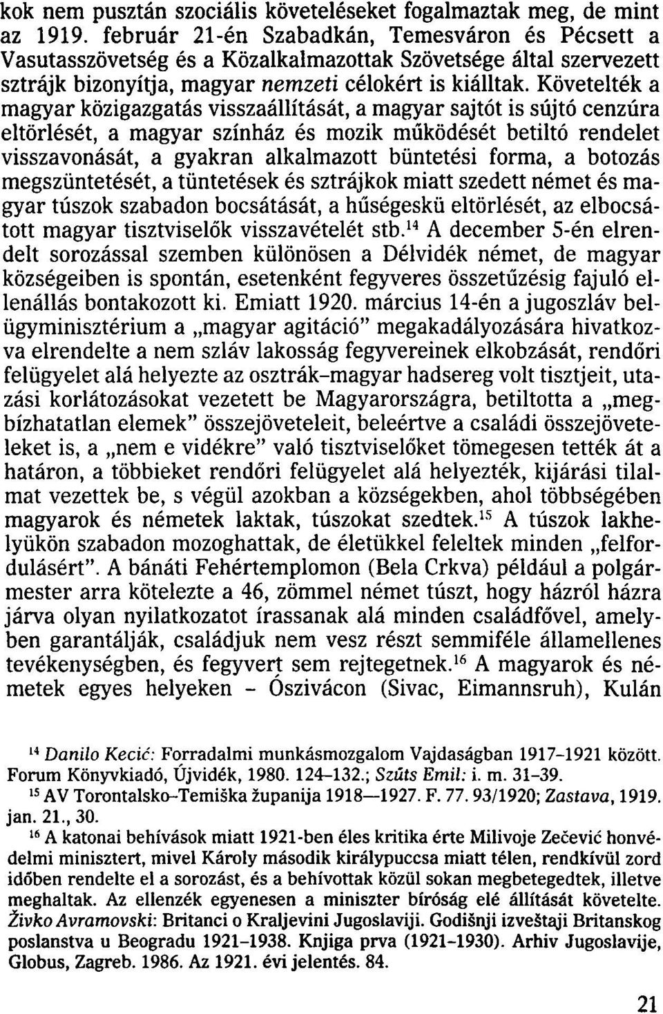 Követelték a magyar közigazgatás visszaállítását, a magyar sajtót is sújtó cenzúra eltörlését, a magyar színház és mozik működését betiltó rendelet visszavonását, a gyakran alkalmazott büntetési