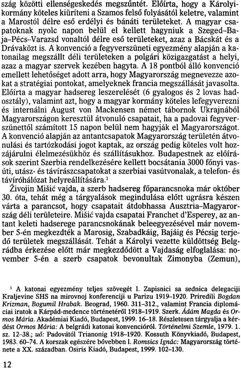 A konvenció a fegyverszüneti egyezmény alapján a katonailag megszállt déli területeken a polgári közigazgatást a helyi, azaz a magyar szervek kezében hagyta.