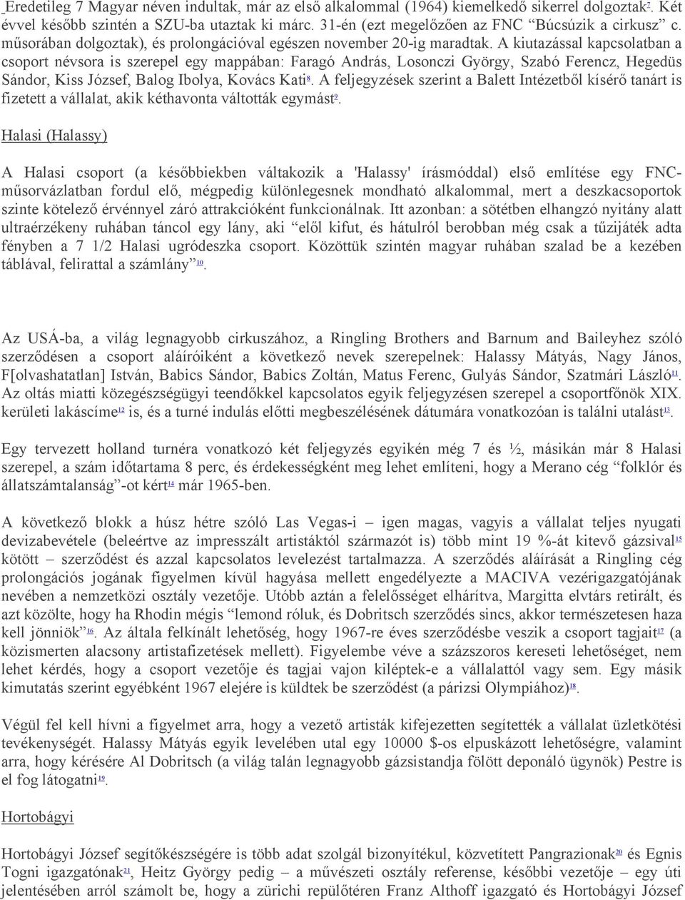 A kiutazással kapcsolatban a csoport névsora is szerepel egy mappában: Faragó András, Losonczi György, Szabó Ferencz, Hegedüs Sándor, Kiss József, Balog Ibolya, Kovács Kati 8.