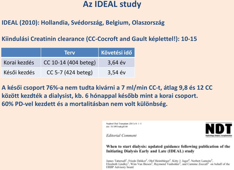 ): 10-15 Terv Az IDEAL study Követési idő Korai kezdés CC 10-14 (404 beteg) 3,64 év Késői kezdés CC 5-7 (424