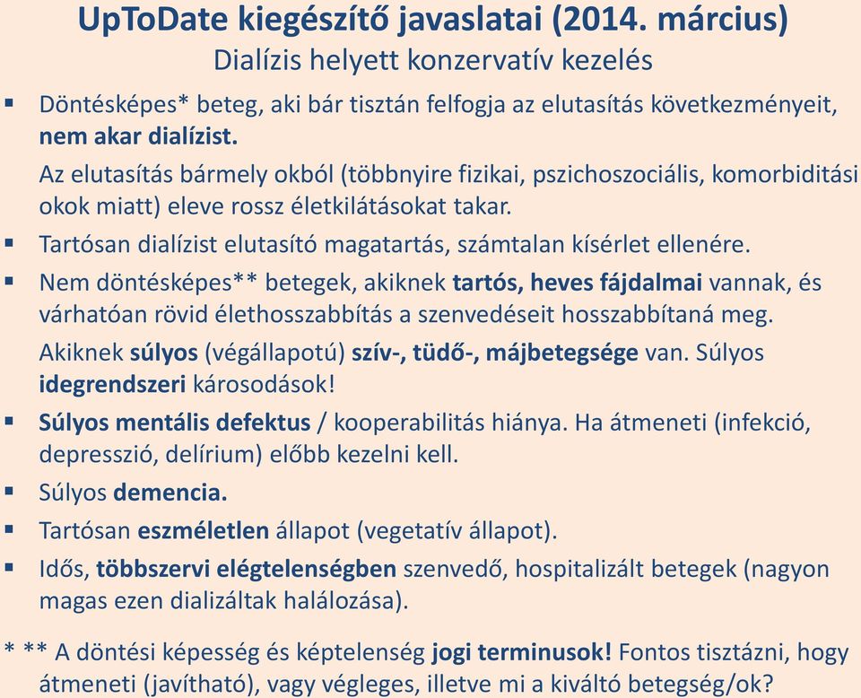 Nem döntésképes** betegek, akiknek tartós, heves fájdalmai vannak, és várhatóan rövid élethosszabbítás a szenvedéseit hosszabbítaná meg. Akiknek súlyos (végállapotú) szív-, tüdő-, májbetegsége van.