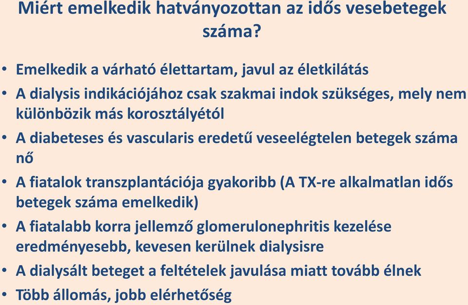 korosztályétól A diabeteses és vascularis eredetű veseelégtelen betegek száma nő A fiatalok transzplantációja gyakoribb (A TX-re