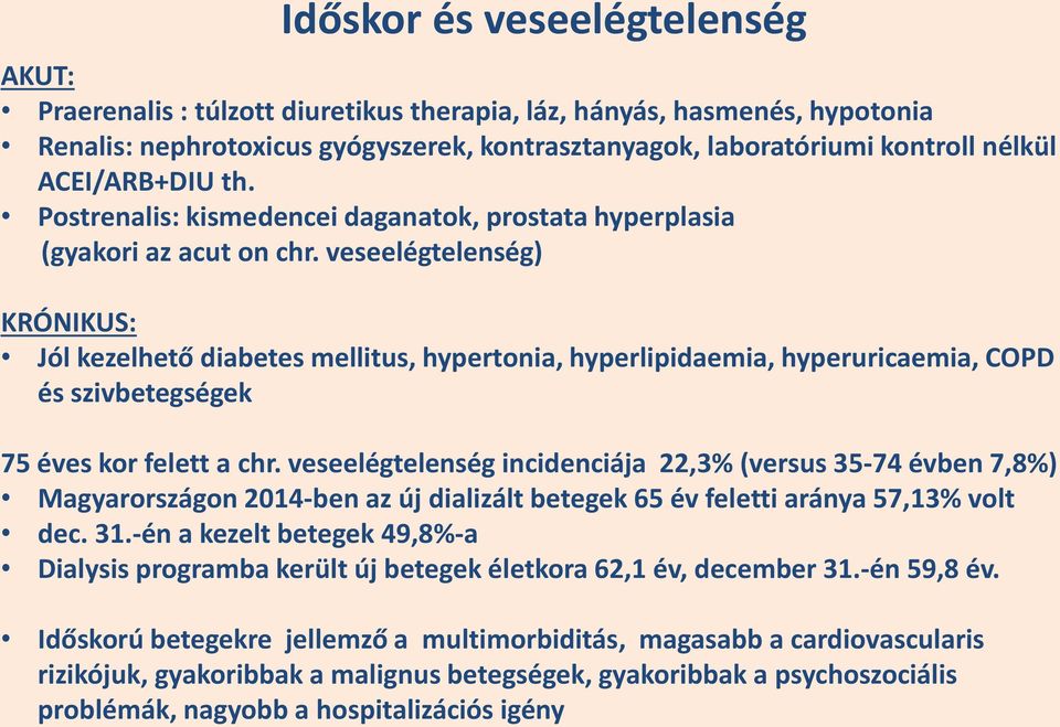 veseelégtelenség) KRÓNIKUS: Jól kezelhető diabetes mellitus, hypertonia, hyperlipidaemia, hyperuricaemia, COPD és szivbetegségek 75 éves kor felett a chr.